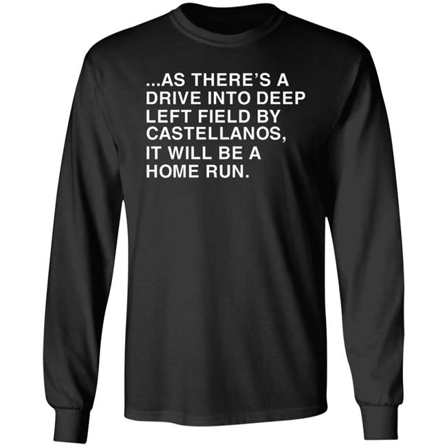 As There's A Drive Into Deep Left Field By Castellanos It Will Be A Home Run T Shirt Obvious Shirts As There's A Drive Into Deep Left Field By Castellanos It Will Be A Home Run T Shirt Obvious Shirts