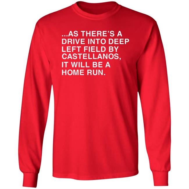 As There's A Drive Into Deep Left Field By Castellanos It Will Be A Home Run T Shirt Obvious Shirts As There's A Drive Into Deep Left Field By Castellanos It Will Be A Home Run T Shirt Obvious Shirts
