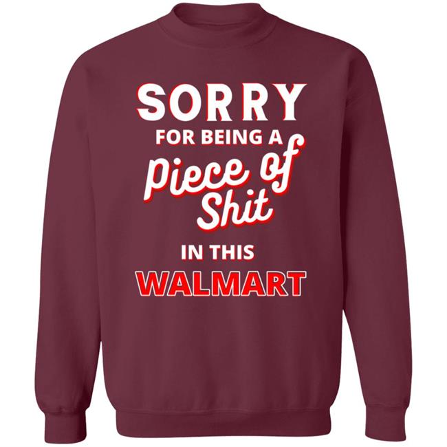 Sorry For Being A Piece Of Shit In This Walmart Shirt Sorry For Being A Piece Of Shit In This Walmart Shirt Smoothbrains Pos In This Walmart Shirt Hoodie Sweatshirt
