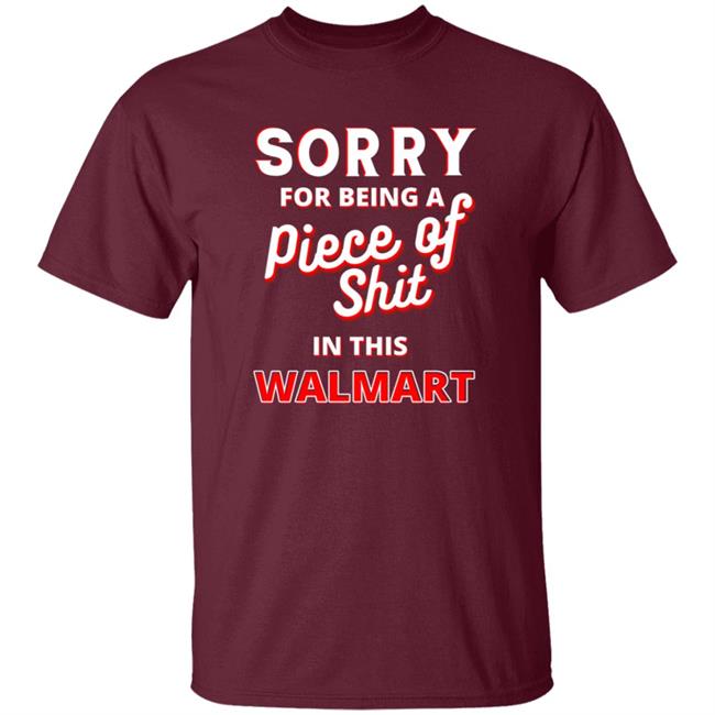 Sorry For Being A Piece Of Shit In This Walmart Shirt Sorry For Being A Piece Of Shit In This Walmart Shirt Smoothbrains Pos In This Walmart Shirt Hoodie Sweatshirt