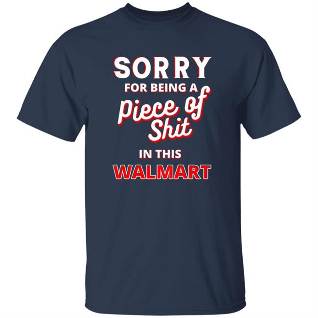 Sorry For Being A Piece Of Shit In This Walmart Shirt Sorry For Being A Piece Of Shit In This Walmart Shirt Smoothbrains Pos In This Walmart Shirt Hoodie Sweatshirt