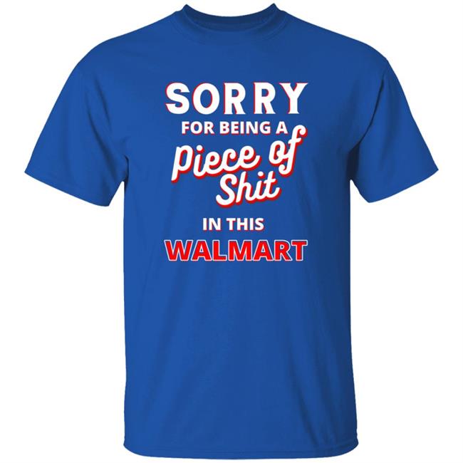 Sorry For Being A Piece Of Shit In This Walmart Shirt Sorry For Being A Piece Of Shit In This Walmart Shirt Smoothbrains Pos In This Walmart Shirt Hoodie Sweatshirt