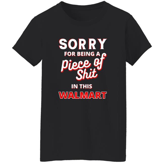Sorry For Being A Piece Of Shit In This Walmart Shirt Sorry For Being A Piece Of Shit In This Walmart Shirt Smoothbrains Pos In This Walmart Shirt Hoodie Sweatshirt