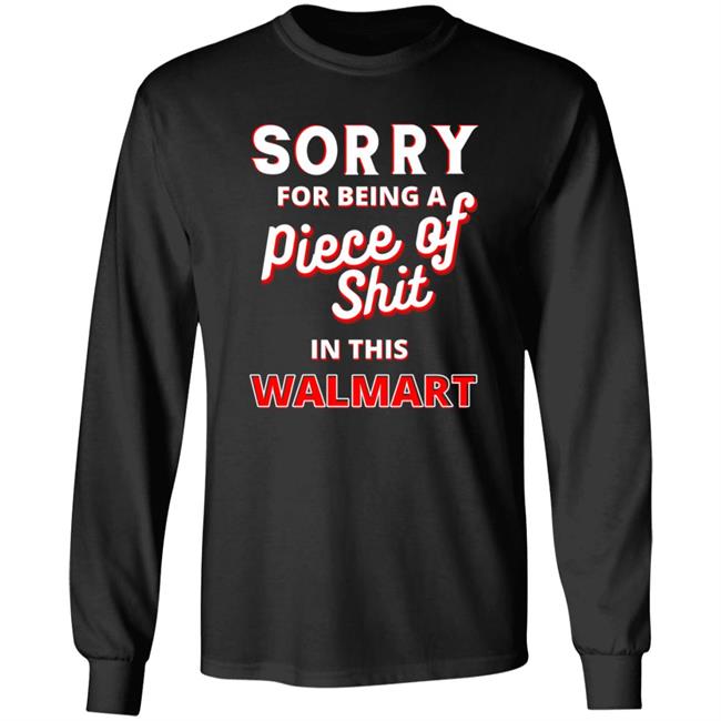 Sorry For Being A Piece Of Shit In This Walmart Shirt Sorry For Being A Piece Of Shit In This Walmart Shirt Smoothbrains Pos In This Walmart Shirt Hoodie Sweatshirt