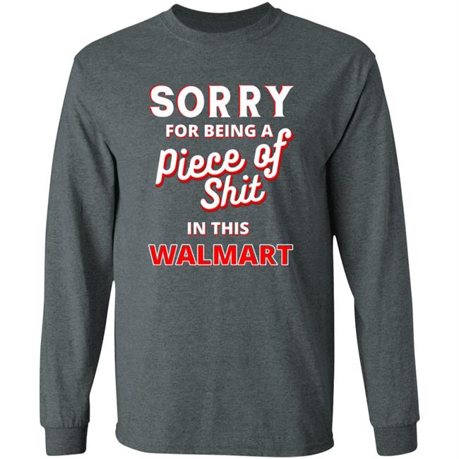 Sorry For Being A Piece Of Shit In This Walmart Shirt Sorry For Being A Piece Of Shit In This Walmart Shirt Smoothbrains Pos In This Walmart Shirt Hoodie Sweatshirt