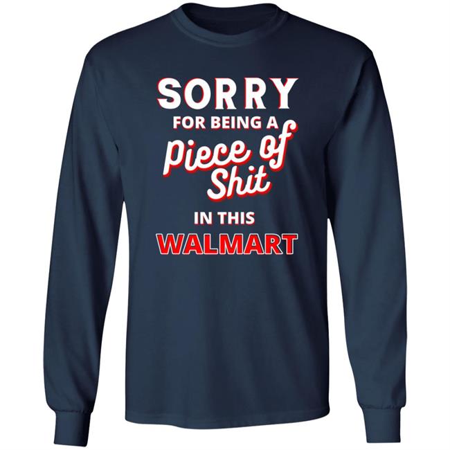 Sorry For Being A Piece Of Shit In This Walmart Shirt Sorry For Being A Piece Of Shit In This Walmart Shirt Smoothbrains Pos In This Walmart Shirt Hoodie Sweatshirt