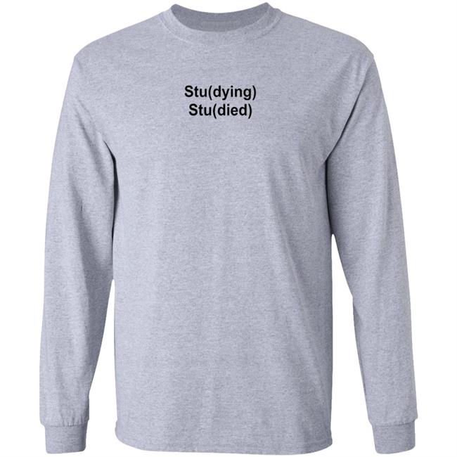 Studying Studied Shirt Emotional Text For You Studying Studied Shirt Studying Studied Shirt Emotional Text For You Studying Studied Shirt