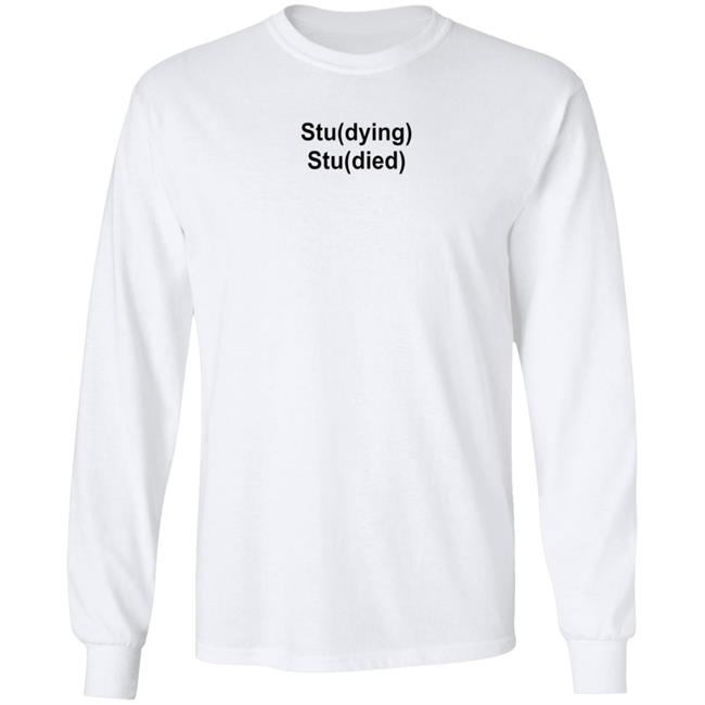 Studying Studied Shirt Emotional Text For You Studying Studied Shirt Studying Studied Shirt Emotional Text For You Studying Studied Shirt