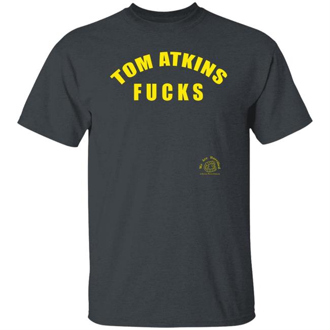 Tom Atkins Fucks Shirt We Are Horrified Merch Tom Atkins Fucks Shirt We Are Horrified Merch