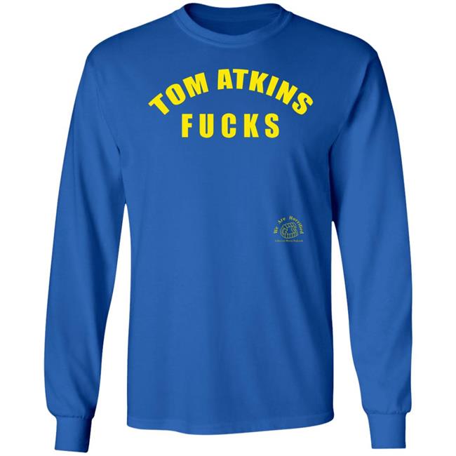 Tom Atkins Fucks Shirt We Are Horrified Merch Tom Atkins Fucks Shirt We Are Horrified Merch