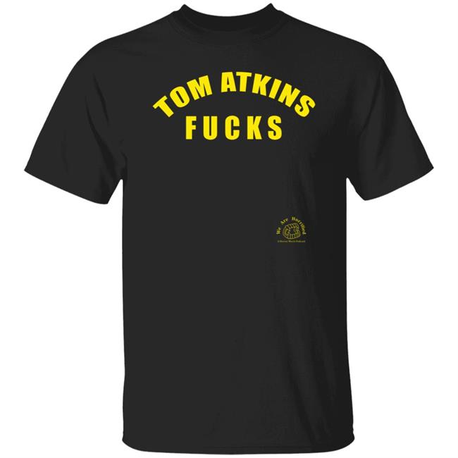 Tom Atkins Fucks Shirt We Are Horrified Merch