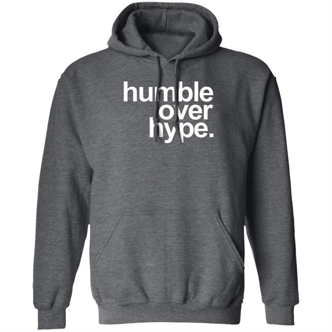 Humble Over Hype Shirt Humble Over Hype Merch Humble Over Hype Shirt Humble Over Hype Merch
