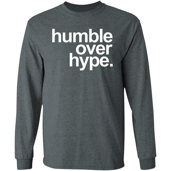 Humble Over Hype Shirt Humble Over Hype Merch Humble Over Hype Shirt Humble Over Hype Merch