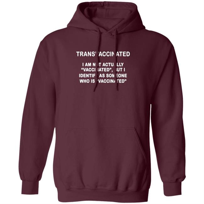 Trans Vaccinated Shirt I Am Not Actually Vaccinated But I Identify As Someone Who Is Vaccinated Shirt MyNhung - Transvaccinated I Am Not Actually Vaccinated But I Identify As Someone Who Is Vaccinated Shirt