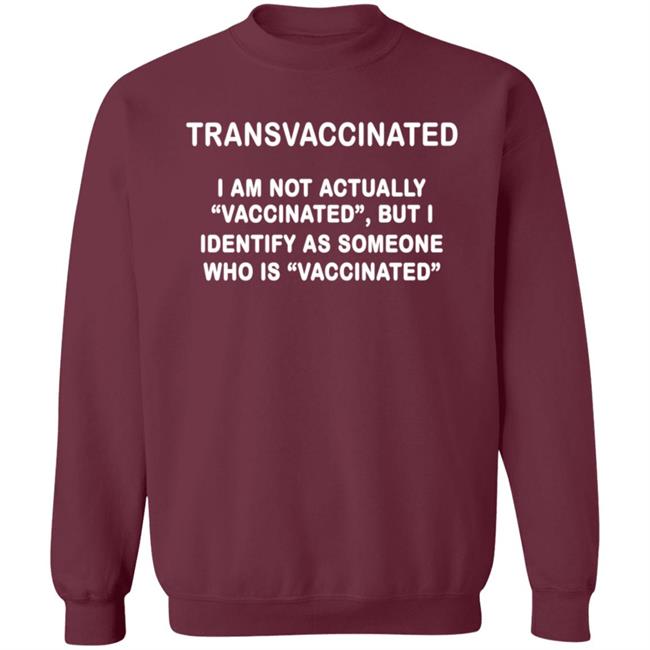 Trans Vaccinated Shirt I Am Not Actually Vaccinated But I Identify As Someone Who Is Vaccinated Shirt MyNhung - Transvaccinated I Am Not Actually Vaccinated But I Identify As Someone Who Is Vaccinated Shirt