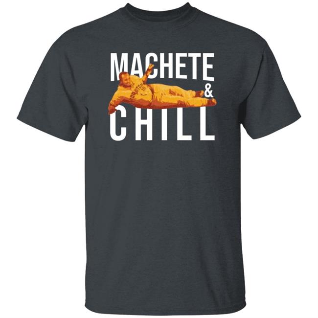 Machete And Chill Shirt Fortheh Apollohou Store Machete And Chill Shirt Hoodie Sweatshirt Ai - Machete & Chill Shirt Fortheh Apollohou Store Machete & Chill Shirt Hoodie Sweatshirt