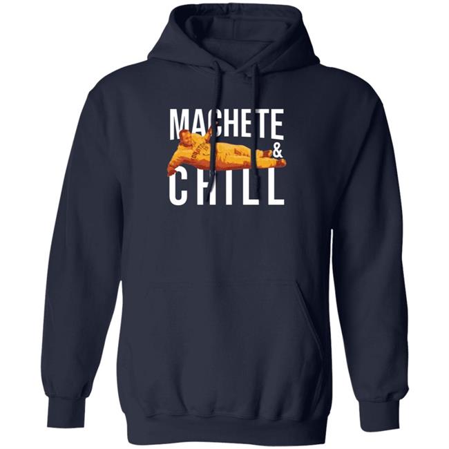 Machete And Chill Shirt Fortheh Apollohou Store Machete And Chill Shirt Hoodie Sweatshirt Ai - Machete & Chill Shirt Fortheh Apollohou Store Machete & Chill Shirt Hoodie Sweatshirt