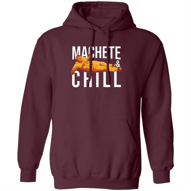 Machete And Chill Shirt Fortheh Apollohou Store Machete And Chill Shirt Hoodie Sweatshirt Ai - Machete & Chill Shirt Fortheh Apollohou Store Machete & Chill Shirt Hoodie Sweatshirt