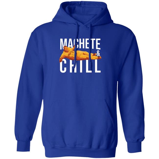 Machete And Chill Shirt Fortheh Apollohou Store Machete And Chill Shirt Hoodie Sweatshirt Ai - Machete & Chill Shirt Fortheh Apollohou Store Machete & Chill Shirt Hoodie Sweatshirt