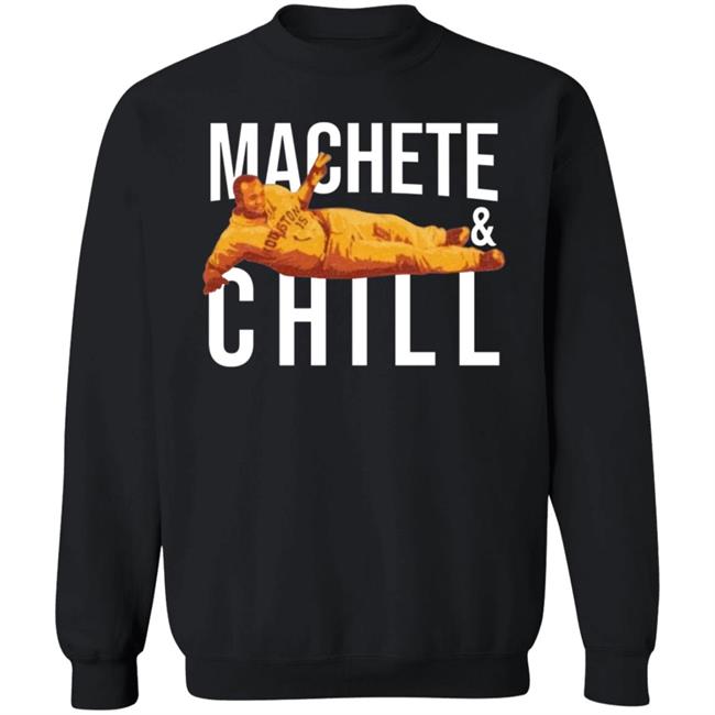 Machete And Chill Shirt Fortheh Apollohou Store Machete And Chill Shirt Hoodie Sweatshirt Ai - Machete & Chill Shirt Fortheh Apollohou Store Machete & Chill Shirt Hoodie Sweatshirt