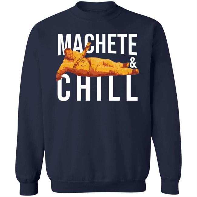 Machete And Chill Shirt Fortheh Apollohou Store Machete And Chill Shirt Hoodie Sweatshirt Ai - Machete & Chill Shirt Fortheh Apollohou Store Machete & Chill Shirt Hoodie Sweatshirt