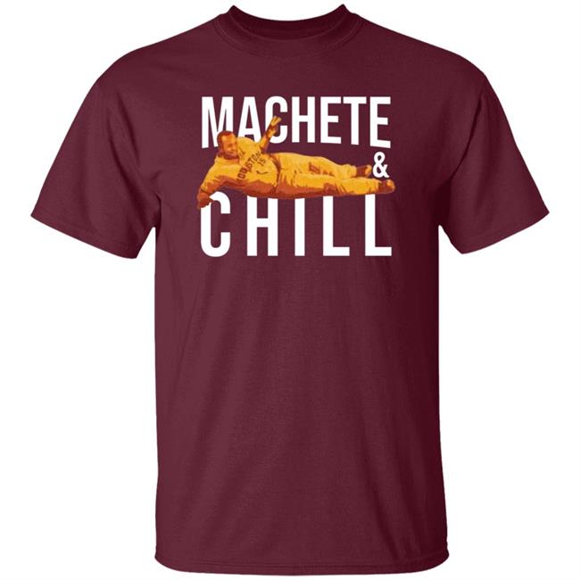 Machete And Chill Shirt Fortheh Apollohou Store Machete And Chill Shirt Hoodie Sweatshirt Ai - Machete & Chill Shirt Fortheh Apollohou Store Machete & Chill Shirt Hoodie Sweatshirt