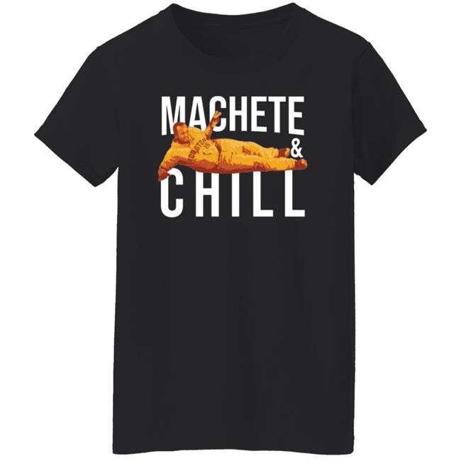 Machete And Chill Shirt Fortheh Apollohou Store Machete And Chill Shirt Hoodie Sweatshirt Ai - Machete & Chill Shirt Fortheh Apollohou Store Machete & Chill Shirt Hoodie Sweatshirt