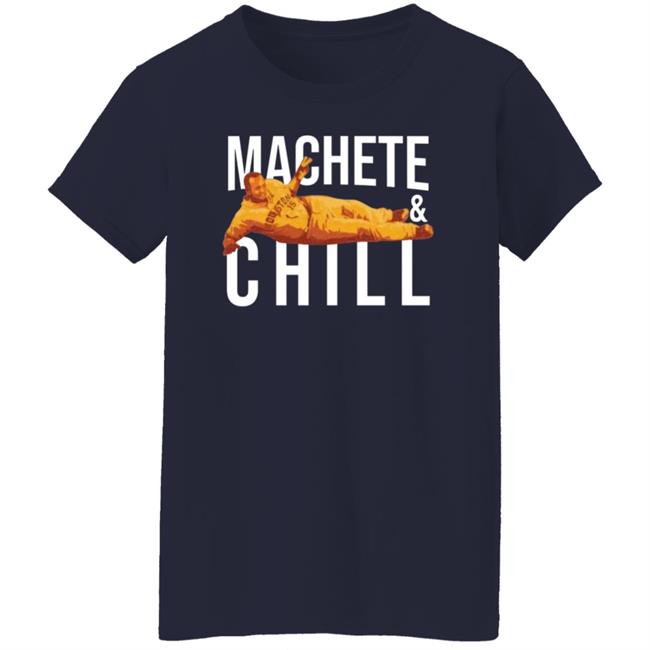 Machete And Chill Shirt Fortheh Apollohou Store Machete And Chill Shirt Hoodie Sweatshirt Ai - Machete & Chill Shirt Fortheh Apollohou Store Machete & Chill Shirt Hoodie Sweatshirt