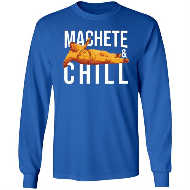 Machete And Chill Shirt Fortheh Apollohou Store Machete And Chill Shirt Hoodie Sweatshirt Ai - Machete & Chill Shirt Fortheh Apollohou Store Machete & Chill Shirt Hoodie Sweatshirt