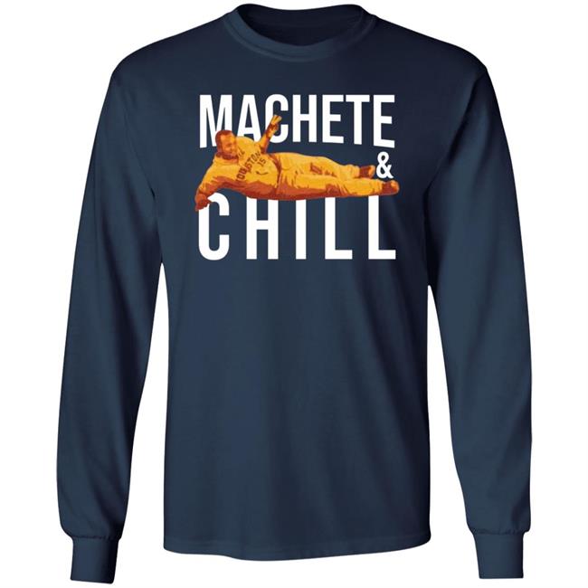 Machete And Chill Shirt Fortheh Apollohou Store Machete And Chill Shirt Hoodie Sweatshirt Ai - Machete & Chill Shirt Fortheh Apollohou Store Machete & Chill Shirt Hoodie Sweatshirt