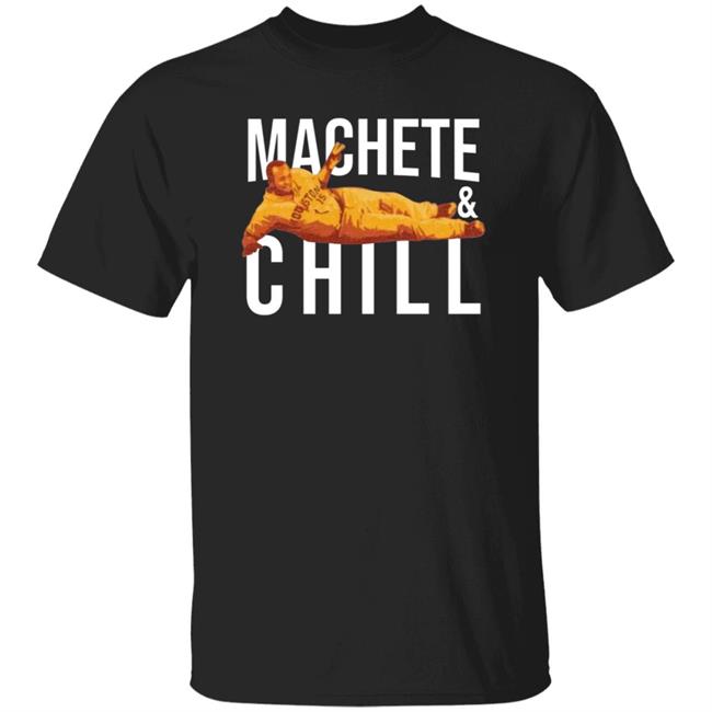Machete And Chill Shirt Fortheh Apollohou Store Machete And Chill Shirt Hoodie Sweatshirt Ai - Machete & Chill Shirt Fortheh Apollohou Store Machete & Chill Shirt Hoodie Sweatshirt