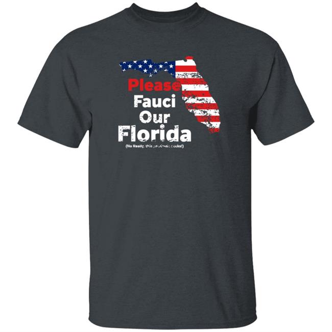 Please Fauci My Florida For Patrotic Mom And Dad Shirt Hoodie Sweatshirt Uyen - Please Fauci My Florida For Patrotic Mom And Dad Shirt Hoodie Sweatshirt