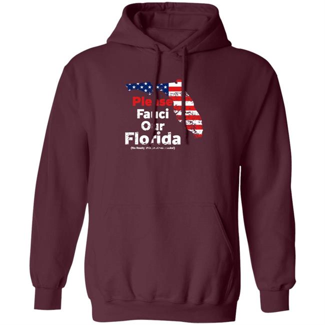 Please Fauci My Florida For Patrotic Mom And Dad Shirt Hoodie Sweatshirt Uyen - Please Fauci My Florida For Patrotic Mom And Dad Shirt Hoodie Sweatshirt
