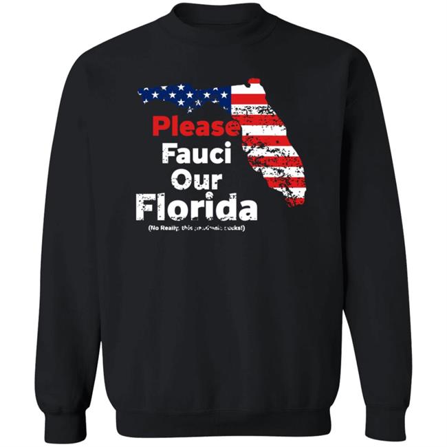 Please Fauci My Florida For Patrotic Mom And Dad Shirt Hoodie Sweatshirt Uyen - Please Fauci My Florida For Patrotic Mom And Dad Shirt Hoodie Sweatshirt