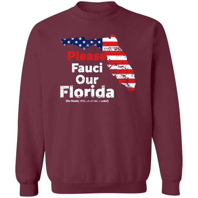 Please Fauci My Florida For Patrotic Mom And Dad Shirt Hoodie Sweatshirt Uyen - Please Fauci My Florida For Patrotic Mom And Dad Shirt Hoodie Sweatshirt