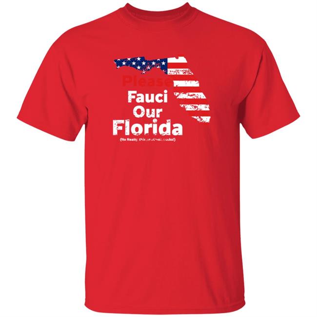 Please Fauci My Florida For Patrotic Mom And Dad Shirt Hoodie Sweatshirt Uyen - Please Fauci My Florida For Patrotic Mom And Dad Shirt Hoodie Sweatshirt
