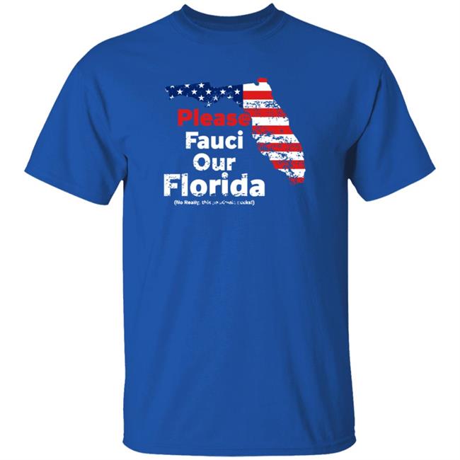 Please Fauci My Florida For Patrotic Mom And Dad Shirt Hoodie Sweatshirt Uyen - Please Fauci My Florida For Patrotic Mom And Dad Shirt Hoodie Sweatshirt