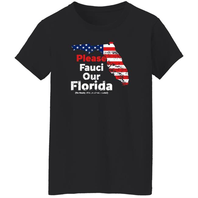 Please Fauci My Florida For Patrotic Mom And Dad Shirt Hoodie Sweatshirt Uyen - Please Fauci My Florida For Patrotic Mom And Dad Shirt Hoodie Sweatshirt