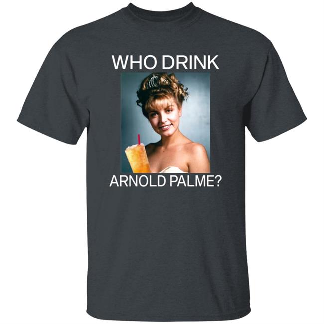 Twin Peaks Laura Who Drink Arnold Palmer Shirt Hoodie Sweatshirt Twin Peaks Laura Who Drink Arnold Palmer Shirt Hoodie Sweatshirt
