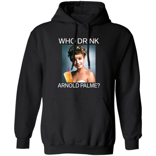 Twin Peaks Laura Who Drink Arnold Palmer Shirt Hoodie Sweatshirt Twin Peaks Laura Who Drink Arnold Palmer Shirt Hoodie Sweatshirt