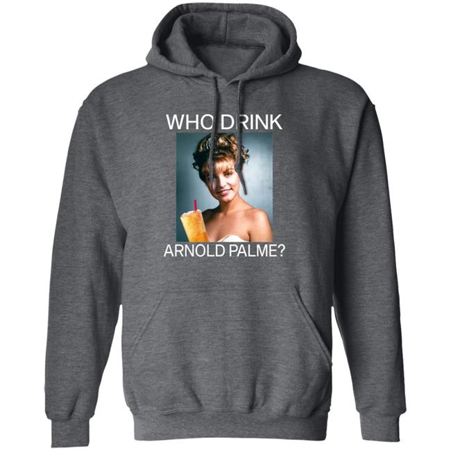 Twin Peaks Laura Who Drink Arnold Palmer Shirt Hoodie Sweatshirt Twin Peaks Laura Who Drink Arnold Palmer Shirt Hoodie Sweatshirt