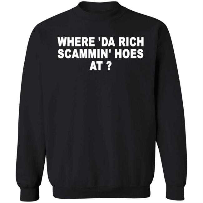 Where 'Da Rich Scammin' Hoes At Shirt Thouxanbanfauni Where 'Da Rich Scammin' Hoes At Shirt Hoodie Sweatshirt MyNhung - Where 'Da Rich Scammin' Hoes At Shirt Thouxanbanfauni Where 'Da Rich Scammin' Hoes At Shirt Hoodie Sweatshirt