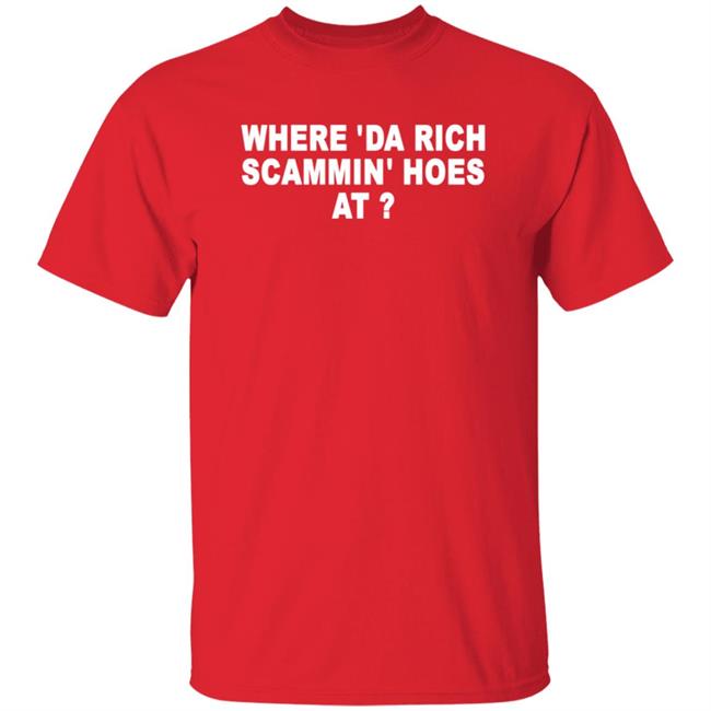 Where 'Da Rich Scammin' Hoes At Shirt Thouxanbanfauni Where 'Da Rich Scammin' Hoes At Shirt Hoodie Sweatshirt MyNhung - Where 'Da Rich Scammin' Hoes At Shirt Thouxanbanfauni Where 'Da Rich Scammin' Hoes At Shirt Hoodie Sweatshirt