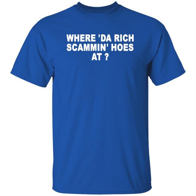 Where 'Da Rich Scammin' Hoes At Shirt Thouxanbanfauni Where 'Da Rich Scammin' Hoes At Shirt Hoodie Sweatshirt MyNhung - Where 'Da Rich Scammin' Hoes At Shirt Thouxanbanfauni Where 'Da Rich Scammin' Hoes At Shirt Hoodie Sweatshirt