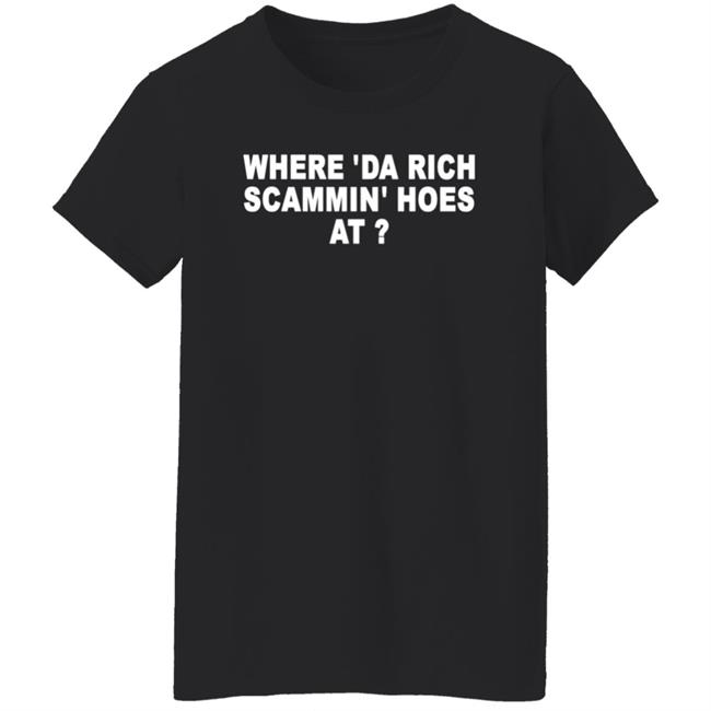 Where 'Da Rich Scammin' Hoes At Shirt Thouxanbanfauni Where 'Da Rich Scammin' Hoes At Shirt Hoodie Sweatshirt MyNhung - Where 'Da Rich Scammin' Hoes At Shirt Thouxanbanfauni Where 'Da Rich Scammin' Hoes At Shirt Hoodie Sweatshirt