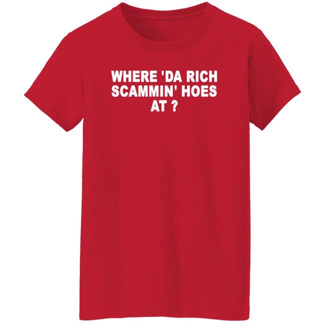 Where 'Da Rich Scammin' Hoes At Shirt Thouxanbanfauni Where 'Da Rich Scammin' Hoes At Shirt Hoodie Sweatshirt MyNhung - Where 'Da Rich Scammin' Hoes At Shirt Thouxanbanfauni Where 'Da Rich Scammin' Hoes At Shirt Hoodie Sweatshirt