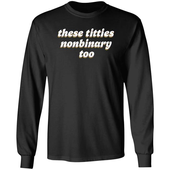 These Titties Nonbinary Too Shirt Teona Store These Titties Nonbinary Too Shirt These Titties Nonbinary Too Shirt Teona Store These Titties Nonbinary Too Shirt