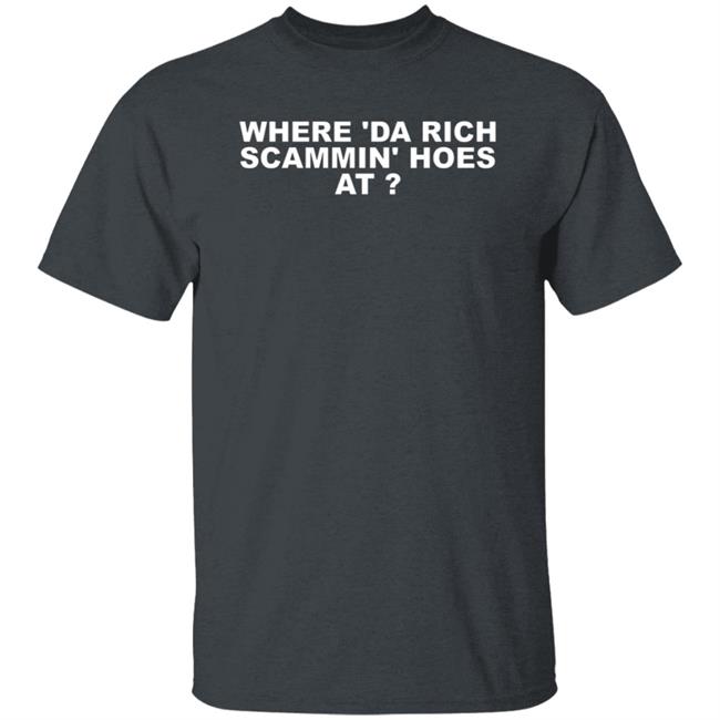 Where Da Rich Scammin Hoes At Shirt Thouxanbanfauni Where Da Rich Scammin Hoes At Shirt Hoodie Sweatshirt Ai - Where Da Rich Scammin Hoes At Shirt Thouxanbanfauni Where Da Rich Scammin Hoes At Shirt Hoodie Sweatshirt
