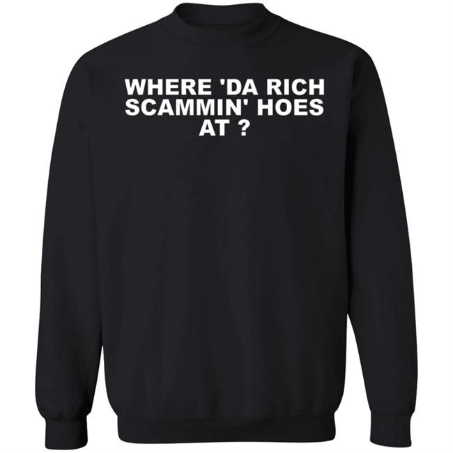 Where Da Rich Scammin Hoes At Shirt Thouxanbanfauni Where Da Rich Scammin Hoes At Shirt Hoodie Sweatshirt Ai - Where Da Rich Scammin Hoes At Shirt Thouxanbanfauni Where Da Rich Scammin Hoes At Shirt Hoodie Sweatshirt