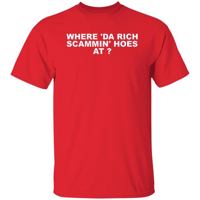 Where Da Rich Scammin Hoes At Shirt Thouxanbanfauni Where Da Rich Scammin Hoes At Shirt Hoodie Sweatshirt Ai - Where Da Rich Scammin Hoes At Shirt Thouxanbanfauni Where Da Rich Scammin Hoes At Shirt Hoodie Sweatshirt